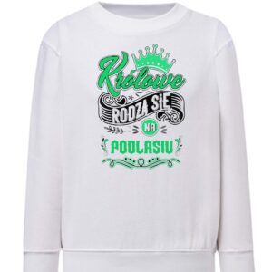 Bluza dziecięca Tu rodzą się Królowe - Podlasie