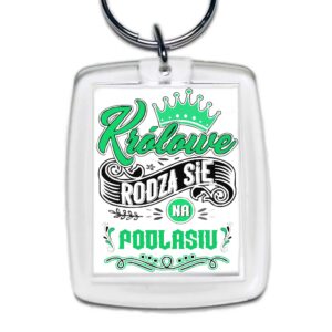 Brelok akrylowy Tu rodzą się Królowe - Podlasie