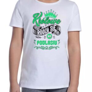 Koszulka dziecięca Tu rodzą się Królowe - Podlasie