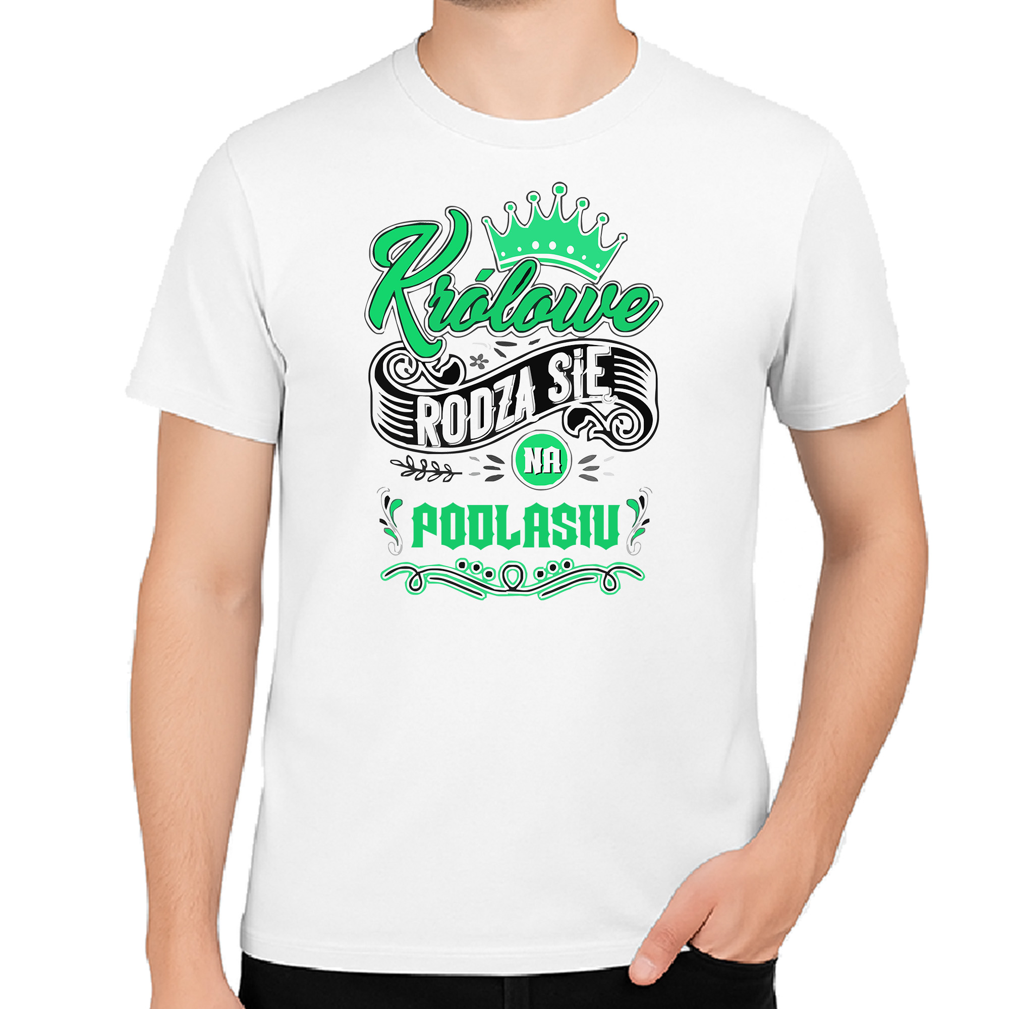Koszulka męska Tu rodzą się Królowe - Podlasie