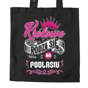 torba bawełniana Tu rodzą się Królowe - Podlasie