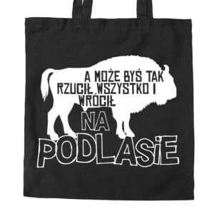 torba bawełniana Rzuć Wszystko - Wracaj na Podlasie